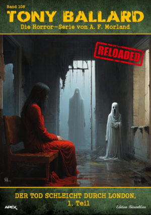 Tony Ballard - Reloaded, Band 108: Der Tod schleicht durch London, 1. Teil: Die große Horror-Serie! (eBook)