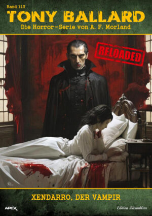 Tony Ballard - Reloaded, Band 113: Xendarro, der Vampir: Die große Horror-Serie! (eBook)