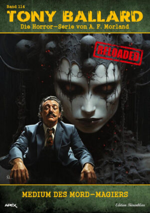 Tony Ballard - Reloaded, Band 114: Medium des Mord-Magiers: Die große Horror-Serie! (eBook)