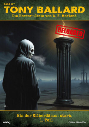 Tony Ballard - Reloaded, Band 117: Als der Silberdämon starb, 1. Teil: Die große Horror-Serie! (eBook)