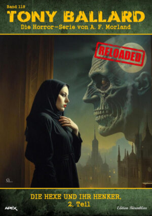 Tony Ballard - Reloaded, Band 118: Die Hexe und ihr Henker, 2. Teil: Die große Horror-Serie! (eBook)