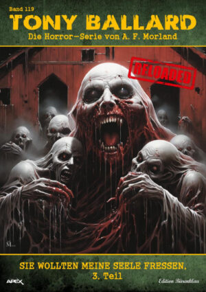 Tony Ballard - Reloaded, Band 119: Sie wollten meine Seele fressen, 3. Teil: Die große Horror-Serie! (eBook)