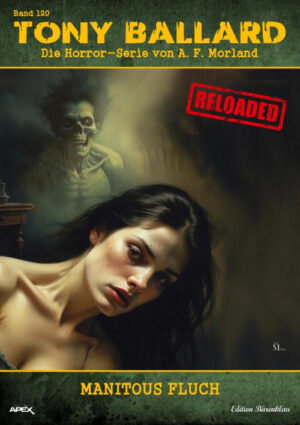Tony Ballard - Reloaded, Band 120: Manitous Fluch: Die große Horror-Serie! (eBook)