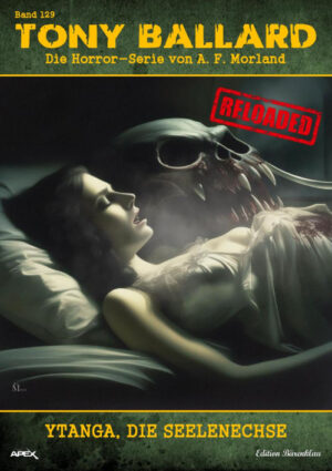 Tony Ballard - Reloaded, Band 129: Ytanga, die Seelenechse: Die große Horror-Serie! (eBook)