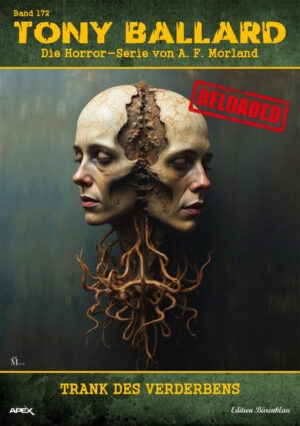 Tony Ballard - Reloaded, Band 172: Trank des Verderbens: Die große Horror-Serie! (eBook)
