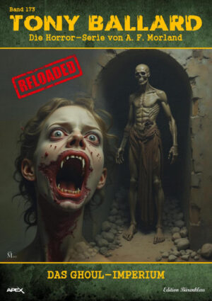Tony Ballard - Reloaded, Band 173: Das Ghoul-Imperium: Die große Horror-Serie! (eBook)