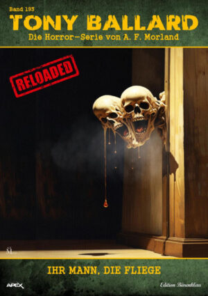 Tony Ballard - Reloaded, Band 193: Ihr Mann, die Fliege: Die große Horror-Serie! (eBook)