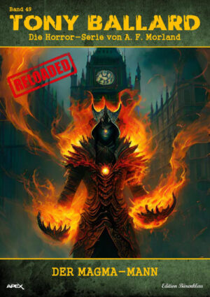 Tony Ballard - Reloaded, Band 49: Der Magma-Mann: Die große Horror-Serie! (eBook)