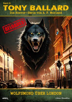 Tony Ballard - Reloaded, Band 61: Wolfsmond über London: Die große Horror-Serie! (eBook)