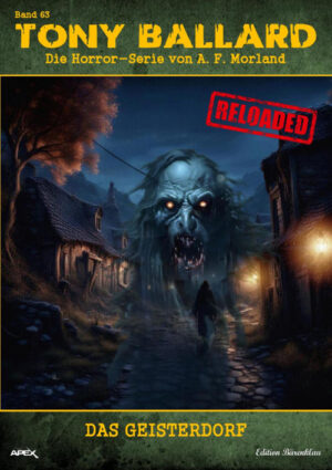 Tony Ballard - Reloaded, Band 63: Das Geisterdorf: Die große Horror-Serie! (eBook)