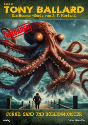 Tony Ballard - Reloaded, Band 67: Sonne, Sand und Höllenmonster: Die große Horror-Serie! (eBook)