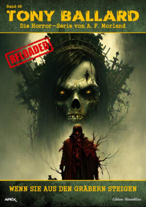 Tony Ballard - Reloaded, Band 68: Wenn sie aus den Gräbern steigen: Die große Horror-Serie! (eBook)