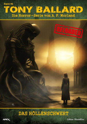 Tony Ballard - Reloaded, Band 84: Das Höllenschwert: Die große Horror-Serie! (eBook)