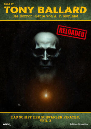 Tony Ballard - Reloaded, Band 87: Das Schiff der schwarzen Piraten, Teil 3: Die große Horror-Serie! (eBook)