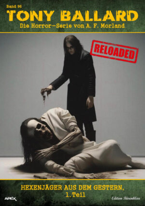Tony Ballard - Reloaded, Band 96: Hexenjäger aus dem Gestern, 1. Teil: Die große Horror-Serie! (eBook)