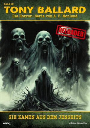 Tony Ballard - Reloaded, Band 98: Sie kamen aus dem Jenseits: Die große Horror-Serie! (eBook)