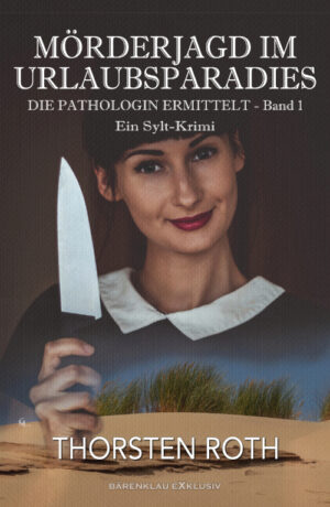 Thorsten Roth - Die Pathologin ermittelt, Band 1: Mörderjagd im Urlaubsparadies – Ein Sylt-Krimi
