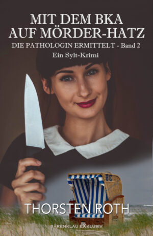 Thorsten Roth - Die Pathologin ermittelt, Band 2: Mit dem BKA auf Mörder-Hatz – Ein Sylt-Krimi (eBook)