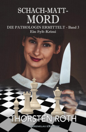 Thorsten Roth - Die Pathologin ermittelt, Band 3: Schach-Matt-Mord – Ein Sylt-Krimi (eBook)