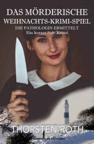 Thorsten Roth - Die Pathologin ermittelt: Das mörderische Weihnachts-Krimi-Spiel – Ein kurzer Sylt-Krimi (eBook)