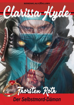 Thorsten Roth - Clarissa Hyde: Band 10 – Der Selbstmord-Dämon (eBook)