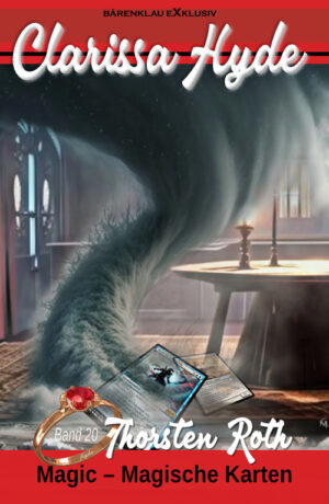 Thorsten Roth - Clarissa Hyde: Band 20 – Magic – Magische Karten (eBook)