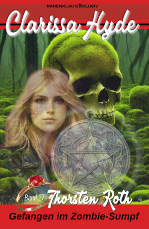 Thorsten Roth - Clarissa Hyde: Band 27 – Gefangen im Zombie-Sumpf, Teil 2 (eBook)