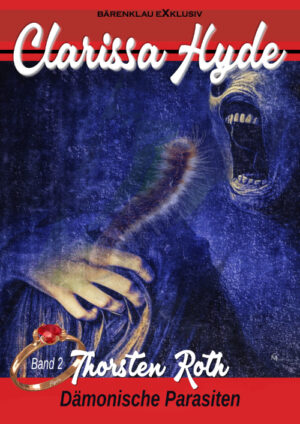 Thorsten Roth - Clarissa Hyde: Band 2 – Dämonische Parasiten (eBook)