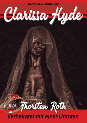 Thorsten Roth - Clarissa Hyde: Band 5 – Verheiratet mit einer Untoten (eBook)