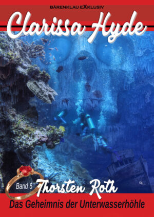 Thorsten Roth - Clarissa Hyde: Band 6 – Das Geheimnis der Unterwasserhöhle (eBook)
