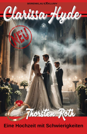 Thorsten Roth - Clarissa Hyde: Band 97 – Eine Hochzeit mit Schwierigkeiten (eBook)