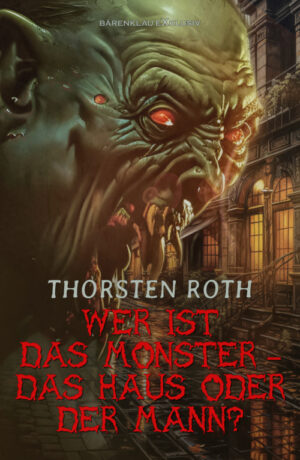 Thorsten Roth - Wer ist das Monster – das Haus oder der Mann? (eBook)