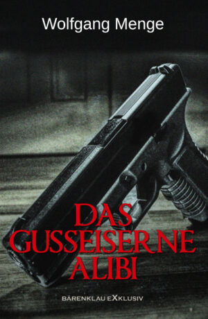 Wolfgang Menge - Das gusseiserne Alibi – Ein Kriminalroman (eBook)
