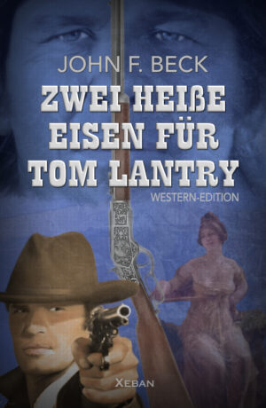 John F. Beck  – Zwei heiße Eisen für Tom Lantry – Western-Edition (eBook)