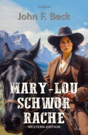 John F. Beck  – Mary-Lou schwor Rache – Western-Edition (eBook)