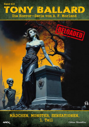 Tony Ballard - Reloaded, Band 212: Mädchen, Monster, Sensationen, 1. Teil: Die große Horror-Serie! (eBook)