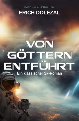 Erich Dolezal – Von Göttern entführt: Ein klassischer Science-Fiction-Roman (eBook)
