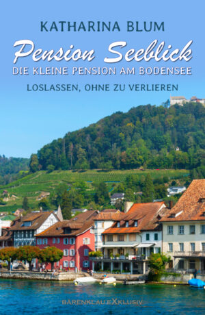 Katharina Blum – Pension Seeblick: Die kleine Pension am Bodensee – Loslassen, ohne zu verlieren (eBook)