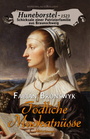 Fabian Bronswyk – Huneborstel, anno 1523 - Schicksale einer Patrizierfamilie aus Braunschweig:  Tödliche Muskatnüsse