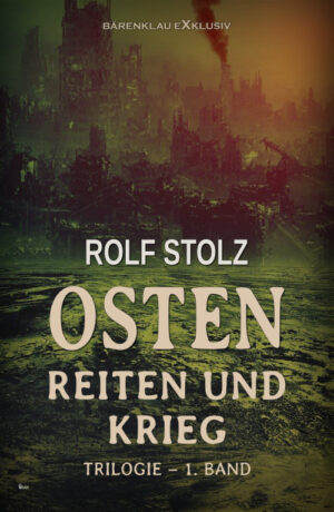 Rolf Stolz – Osten – Reiten und Krieg: Eine Roman-Trilogie – 1. Band