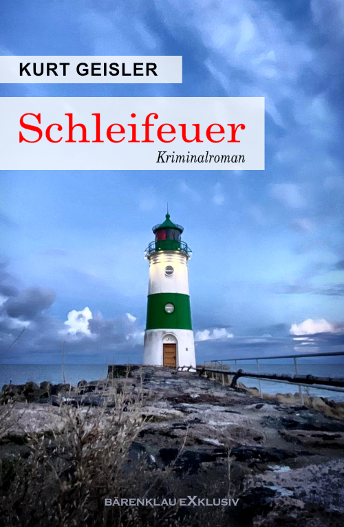 Kurt Geisler – Schleifeuer – Ein Kriminalroman
