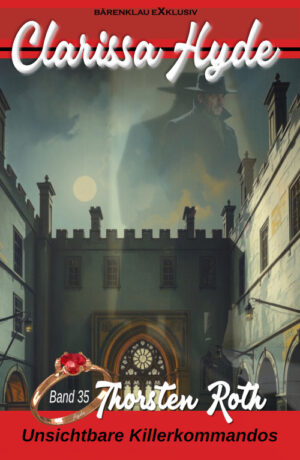 Thorsten Roth - Clarissa Hyde: Band 35 – Unsichtbare Killerkommandos, 1. Teil (eBook)
