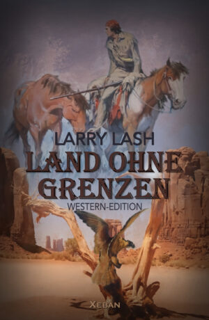 Larry Lash – Land ohne Grenzen – Western-Edition (eBook)