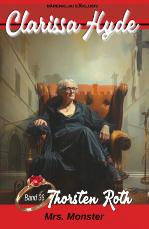 Thorsten Roth - Clarissa Hyde: Band 36 – Mrs. Monster, 2. Teil (eBook)