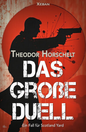 Theodor Horschelt – Das große Duell – Ein Fall für Scotland Yard – Ein klassischer Kriminalroman (eBook)