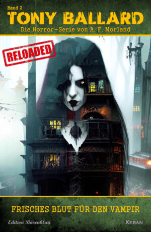 Tony Ballard - Reloaded, Band 2: Frisches Blut für den Vampir: Die große Horror-Serie! (eBook)