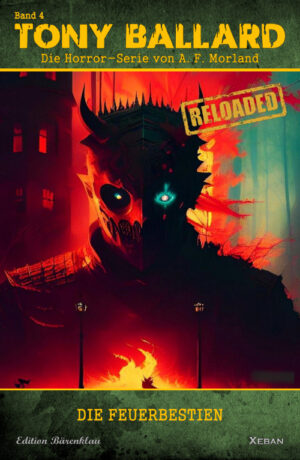 Tony Ballard - Reloaded, Band 4: Die Feuerbestien: Die große Horror-Serie! (eBook)