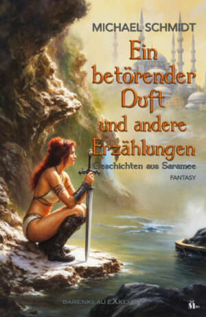Michael Schmidt - Ein betörender Duft und andere Erzählungen: Geschichten aus Saramee (eBook)
